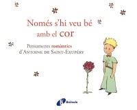 NOMES S'HI VEU BE AMB EL COR. PENSAMENTS ROMANTICS | 9788499064161 | ANTOINE DE SAINT-EXUPERY