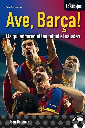 AVE, BARÇA! ELS QUI ADMIREN EL TEU FI¡UTBOL ET SALUDEN | 9788490340349 | JOAN BEUMALA