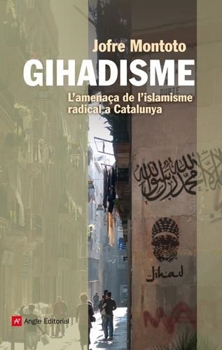 GIHADISME L'AMENAÇA DE L'ISLAMISME RADICAL A CATALUNYA | 9788415695035 | JOFRE MONTOTO