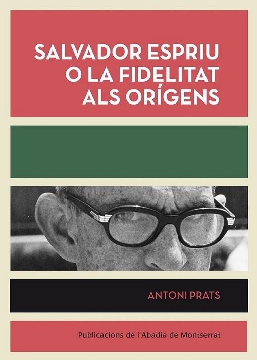 SALVADOR ESPRIU O LA FIDELITAT ALS ORIGENS | 9788498835953 | ANTONI PRTAS