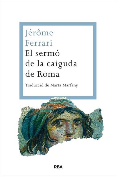 EL SERMO DE LA CAIGUDA DE ROMA | 9788482646350 | JEROME FERRARI