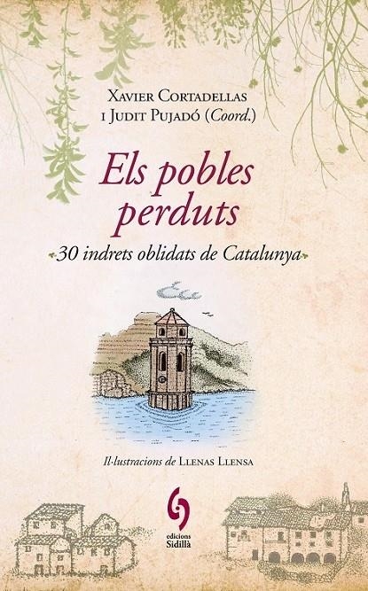 ELS POBLES PERDUTS . 30 INDRETS OBLIDATS DE CATALUNYA | 9788493874308 | XAVIER CORTADELLAS / JUDIT PUJADO (EDS)