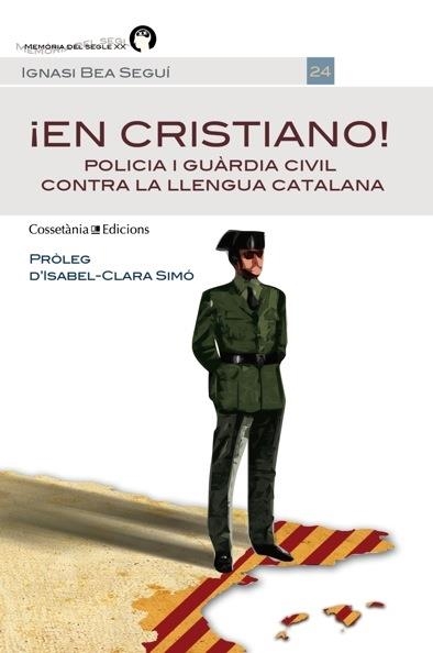 ¡EN CRISTIANO! POLICIA I GUARDIA CIVIL CONTRA LA LLENGUA CAT | 9788490341339 | IGNASI BEA SEGUI