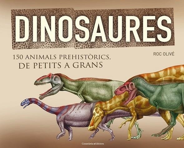 DINOSAURES . 150 ANIMALS PREHISTORICS DE PETITS A GRANS | 9788490341841 | ROC OLIVE