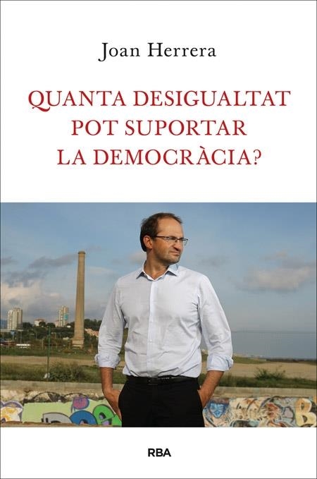 QUANTA DESIGUALTAT POT SUPORTA LA DEMOCRACIA ? | 9788482646749 | JOAN HERRERA