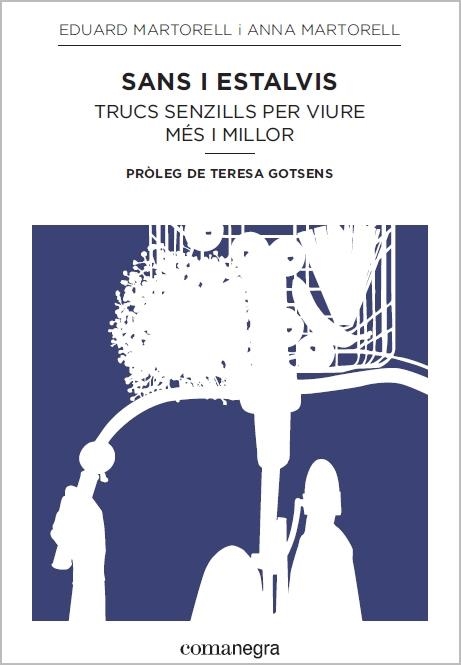 SANS I ESTALVIS . TRUCS SENZILLS PER VIURE MES I MILLOR | 9788416033164 | EDUARD MARTORELL / ANNA MARTORELL