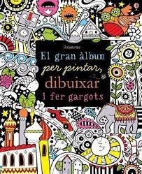 EL GRAN ALBUM PER PINTAR, DIBUIXAR I FER GARGOTS | 9781409580270