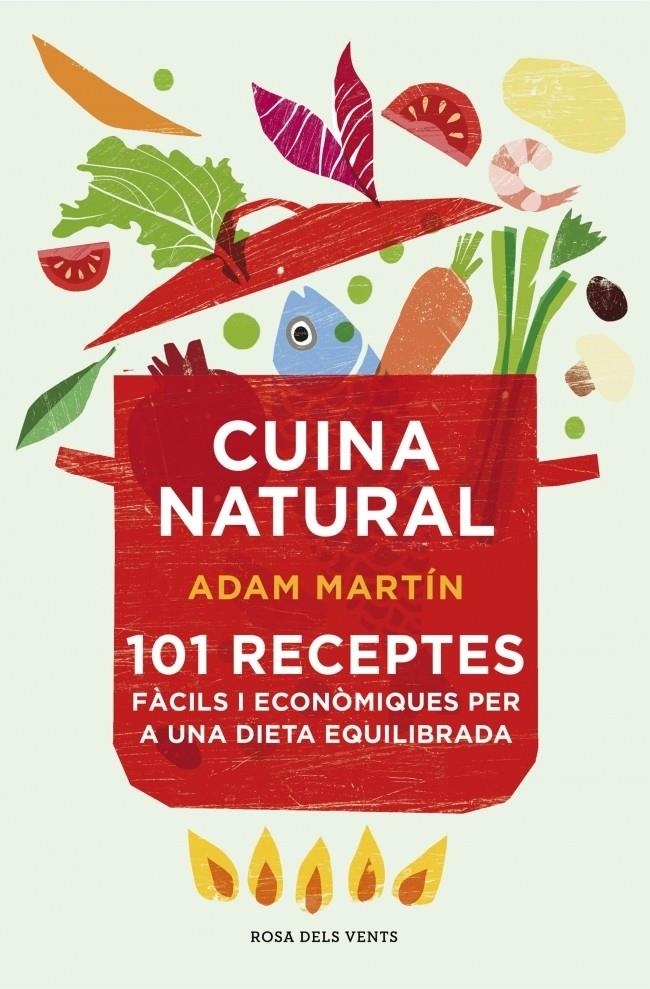 CUINA NATURAL 101 RECEPTES FACILS I ECONOMIQUES | 9788415961031 | ADAM MARTIN