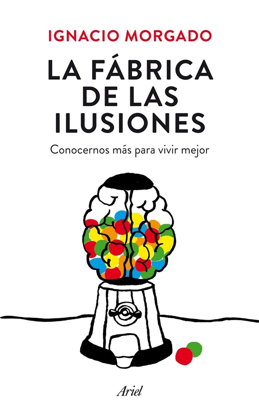 LA FABRICA DE LAS ILUSIONES CONOCERNOS MAS PARA SER MEJORES | 9788434419445 | IGNACIO MORGADO