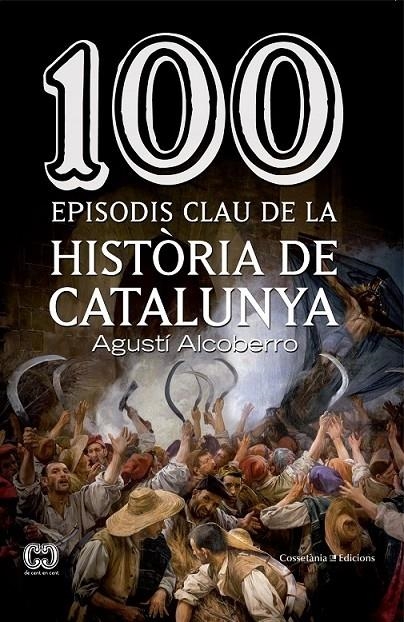 100 EPISODIS CLAU D ELA HISTORIA DE CATALUNYA | 9788490343449 | AGUSTI ALCOBERRO