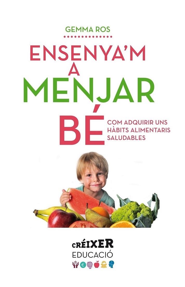 ENSENYA'M A MENJAR BE | 9788498837797 | GEMMA ROS