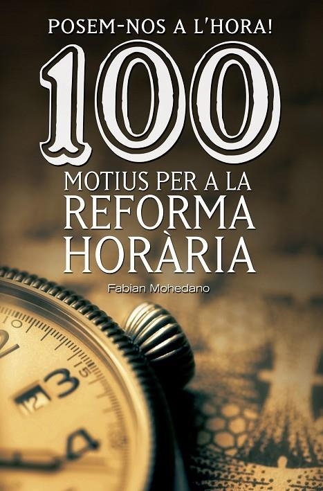 POSEM-NOS A L'HORA! 100 MOTIUS PER A LA REFORMA HORARIA | 9788490344606 | FABIAN MOHEDANO