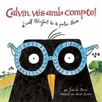 CALVIN VES AMB COMPTE L'OCELL  QUE HA DE PORTAR ULLERES | 9788416003570 | JENNIFER BERNE