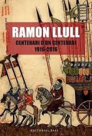 RAMON LLULL CENTENARI D'UN CENTENARI 1916-2016 | 9788416587438 | RIBER - PASTRE - I ALTRES