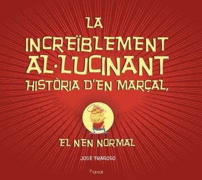 LA INCREIBLEMENT AL.LUCINAT HISTORIA D'EN MARÇAL | 9788494464294 | JOSE FRAGOSO