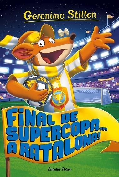 FINAL DE SUPERCOPA A RATALONA! | 9788491371502 | GERONIMO STILTON