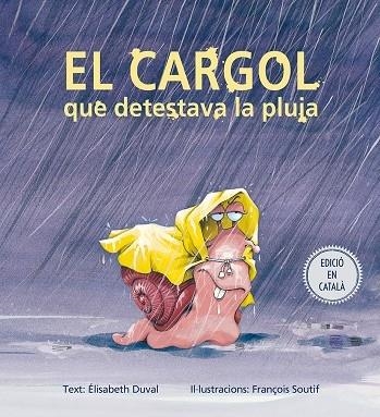 EL CARGOL QUE DETESTAVA LA PLUJA | 9788491451167 | ELISABETH DUVAL / FRANÇOIS SOUTIF