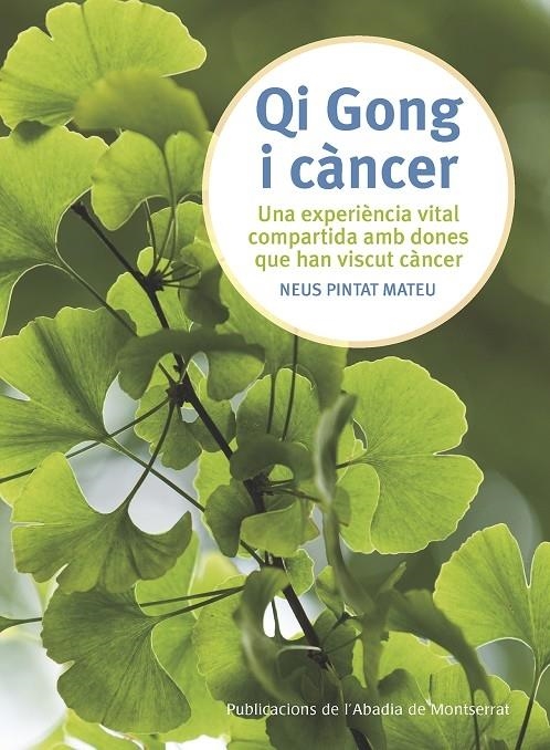 QI GONG I CANCER    UNA EXPERENCIA VITAL COMPARTIDA | 9788498839876 | NEUS PINTAT MATEU