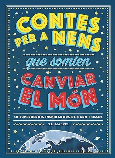 CONTES PER A NENS QUE SOMIEN CANVIAR EL MON | 9788417761325 | G. L. MARVEL