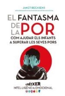 EL FANTASMA DE LA POR    COM AJUDAR ELS INFANTS A SUPERAR LA | 9788491910633 | JANET RECASENS