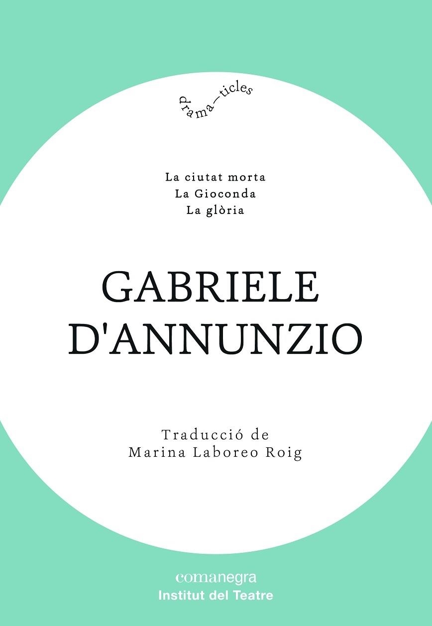 LA CIUTAT MORTA / LA GIOCONDA / LA GLORIA | 9788418022012 | GABRIELE D'ANNUNZIO