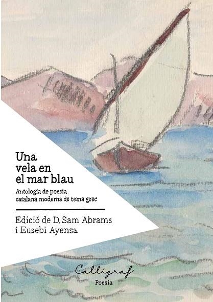 UNA VELA EN EL MAR BLAU   ANTOLOGIA DE POESIA CATALANA MODER | 9788412015171 | EDICIO DE D. SAM ABRAMS I EUSEBI AYENSA