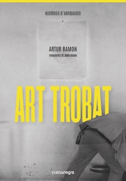 ART TROBAT   HISTORIES D'ANTIQUARIS | 9788418022289 | ARTUR RAMON / JORDI BARON