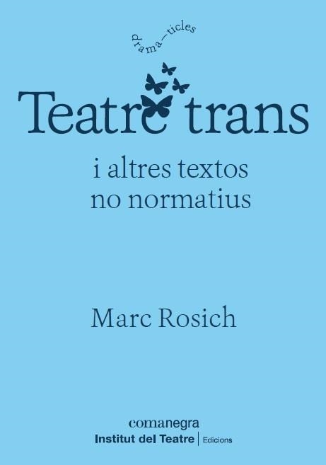 TEATRE TRANS I ALTRES TEXTOS NO NORMATIUS | 9788418022364 | MARC ROSICH