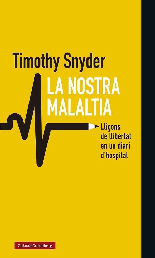 LA NOSTRA MALALTIA   LLIÇONS DE LLIBERTAT EN UN DIARI D'HOSP | 9788418526008 | TIMOTHY SNYDER