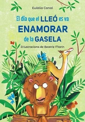 EL DIA QUE EL LLEO ES VA ENAMORAR DE LA GASELA | 9788448955823 | EULALIA CANAL