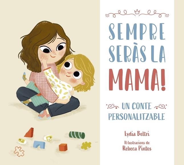 SEMPRE SERAS LA MAMA!   UN CONTE PERSONALITZABLE | 9788448860448 | LYDIA BELTRI / REBECA J. PINTOS