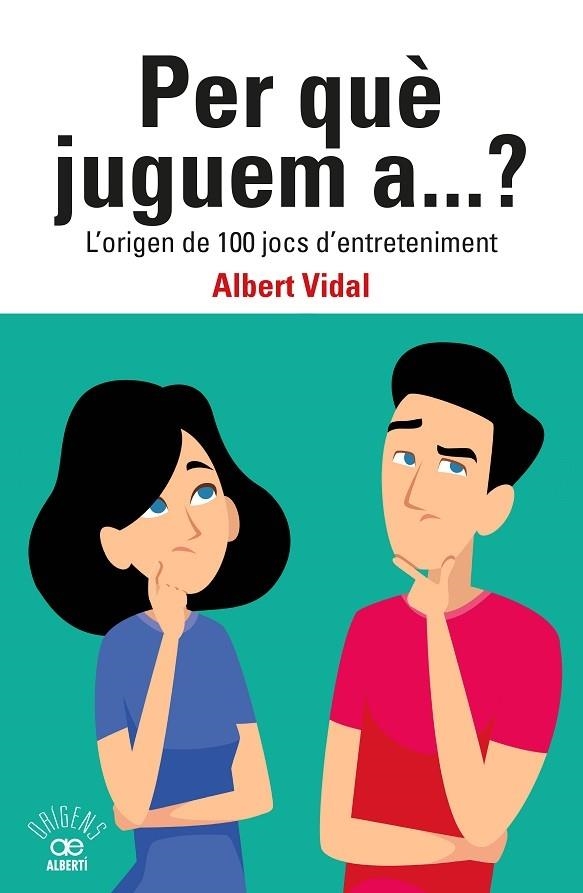 PER A QUE JUGUEM A...?  L'ORIGEN DE 100 JOCS D'ENTRETENIMENT | 9788472461833 | ALBERT VIDAL