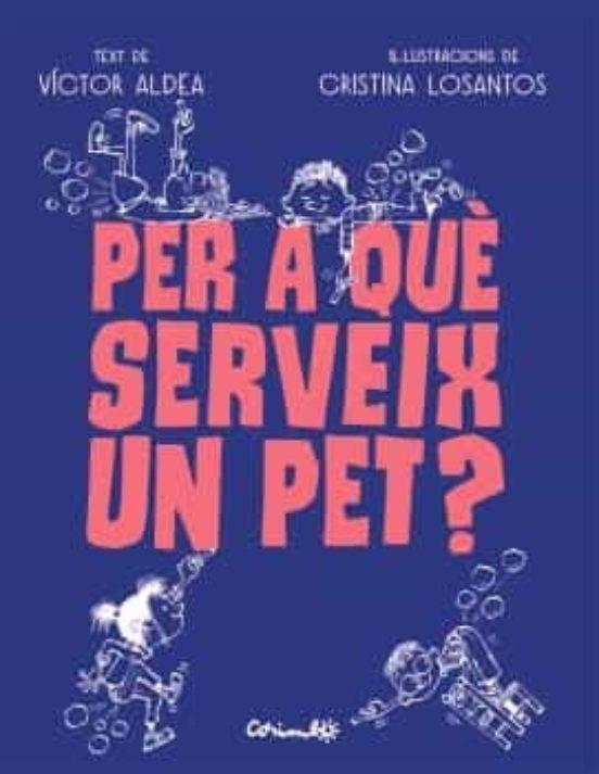 PER A QUE SERVEIX UN PET? | 9788484706489 | VICTOR ALDEA / CRISTINA LOSANTOS