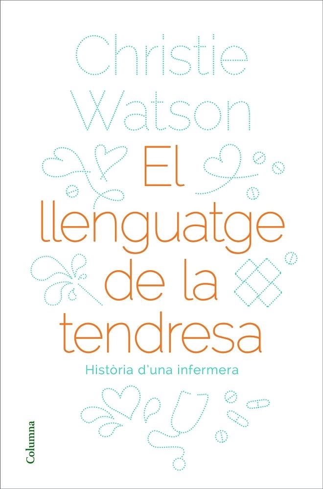 EL LLENGUATGE DE LA TENDRESA   HISTORIA D'UNA INFERMERA | 9788466424127 | CHRISTIE WATSON