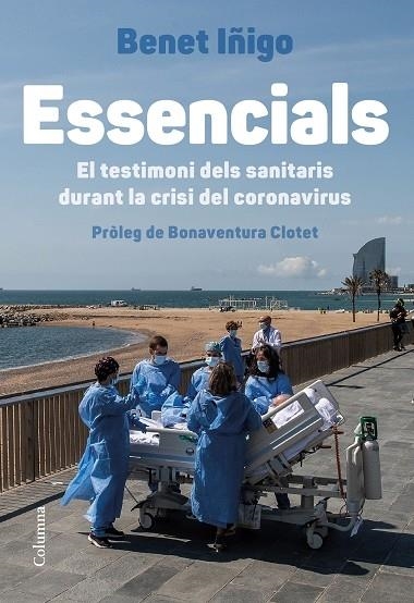 ESSENCIALS   EL TESTIMONI DELS SANITARIS DURANT LA CRISI DEL | 9788466426923 | BENET IÑIGO